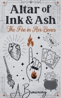 Altar of Ink & Ash: The Fire in Her Bones B0H2R5DKG3 Book Cover