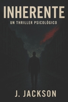 INHERENTE: UN THRILLER PSICOLOGICO (Spanish Edition) B0FFHJF9D5 Book Cover
