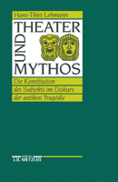 Theater und Mythos: Die Konstitution des Subjekts im Diskurs der antiken Tragodie 3476007545 Book Cover