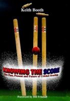 Knowing the Score: The Past, Present and Future of Cricket Scoring 1840181974 Book Cover