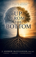 Up From the Bottom: Finding Meaning, Connection, and a Life in Recovery B0H63KPNYN Book Cover