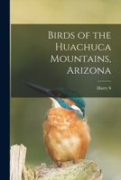 Birds of the Huachuca Mountains, Arizona 1017027218 Book Cover