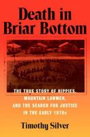 Death in Briar Bottom: The True Story of Hippies, Mountain Lawmen, and the Search for Justice in the Early 1970s 1469682869 Book Cover