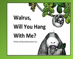 Walrus, Will You Hang With Me? 1959707043 Book Cover