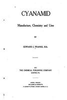 Cyanamid, Manufacture, Chemistry and Uses 1355520320 Book Cover