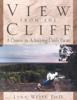 View from the Cliff: A Course in Achieving Daily Focus 0878332537 Book Cover