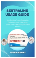 SERTRALINE USAGE GUIDE: How Sertafine Treats Depression: Exploring Its Role In Reducing Symptoms And Restoring Emotional Balance B0DQJSKKF1 Book Cover