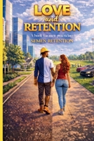 Love and Retention a book for men practicing semen retention B0GQQ5WY9B Book Cover