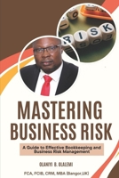 Mastering Business Risk: A Guide to Effective Bookkeeping and Business Risk Management B0DT8MLCR7 Book Cover