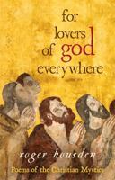 For Lovers of God Everywhere: Poems of the Christian Mystics 1401923879 Book Cover