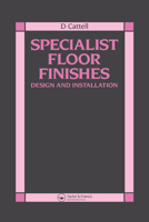 Specialist Floor Finishes: Design and Installation 0367580225 Book Cover