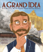 Grand Idea: How William J. Wilgus Created Grand Central Terminal B0GN2D21N3 Book Cover