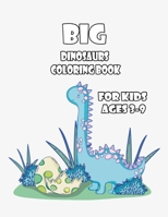 Big Dinosaurs Coloring Book For Kids Ages 3-9: Preschoolers Fan Ful Cute. Dino my first big book of dinosaurs my first big book of coloring.dinosaurs love underpants.My First Big Book of Dinosaurs.Cou B094CXWTM1 Book Cover