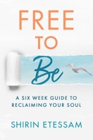 Free to Be: A Six-Week Guide to Reclaiming Your Soul 1637585462 Book Cover