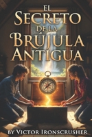 El Secreto de la Brújula Antigua: A Bilingual Spanish-English Graded Reader for Beginners: An A1-A2 Level Adventure Story (Spanish Edition) B0GCCDBHWX Book Cover