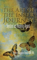 The Art of the Inner Journey: Symbol as Healing Agent 1456888625 Book Cover