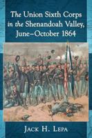 The Union Sixth Corps in the Shenandoah Valley, June–October 1864 1476666296 Book Cover