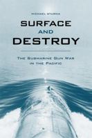Surface and Destroy: The Submarine Gun War in the Pacific 0813129966 Book Cover