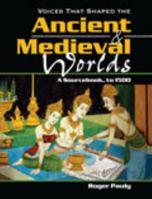 Voices That Shaped the Ancient Medieval Worlds: A Sourcebook, To 1500 0757531598 Book Cover