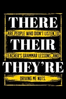 There Are People Who Didn't Listen To Their Teacher's Grammar Lessons, and They're Driving Me Nuts: Teaching Notebook to Write in, 6x9, Lined, 120 Pages Journal 1697938035 Book Cover