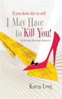If You Don't Die to Self, I May Have to Kill You: An Extreme Marriage Makeover 1590526589 Book Cover