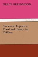 Stories and Legends of Travel and History, for Children (Classic Reprint) 152397009X Book Cover