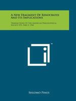 A New Fragment of Xenocrates and Its Implications: Transactions of the American Philosophical Society V51, Part 2, 1961 1258121336 Book Cover