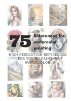 75 references for watercolor paiting: high-resolution references for you to paint in watercolor B0CF4MJWZV Book Cover