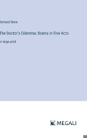 The Doctor's Dilemma; Drama in Five Acts: in large print 3387038291 Book Cover