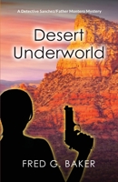 Desert Underworld: A Detective Sanchez/Father Montero Mystery 1949336182 Book Cover
