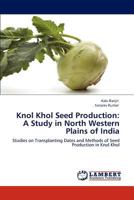 Knol Khol Seed Production: A Study in North Western Plains of India: Studies on Transplanting Dates and Methods of Seed Production in Knol Khol 3846520756 Book Cover