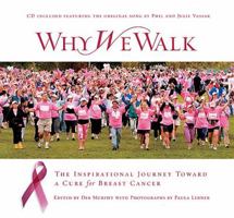 Why We Walk: The Inspirational Journey Toward a Cure for Breast Cancer 1401602207 Book Cover