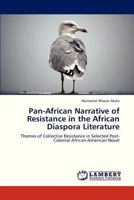 Pan-African Narrative of Resistance in the African Diaspora Literature: Themes of Collective Resistance in Selected Post-Colonial African-American Novel 3659330191 Book Cover
