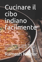 Cucinare il cibo indiano facilmente: Sofisticate formule indiane, facili ed economiche da seguire, per un pasto sano e sostenibile B095Q9P221 Book Cover