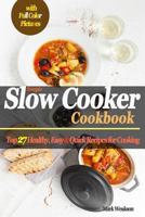 Slow Cooker Cookbook: Top 27 Healthy, Easy & Quick Recipes for Cooking 1793394113 Book Cover