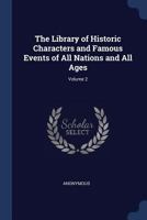 Library of Historic Characters and Famous Events of All Nations and All Ages;; Volume 2 1379064163 Book Cover