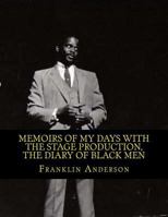 Memoirs of My Days with the Stage Production, The Diary of Black Men: An American Phenomenon 1497337232 Book Cover