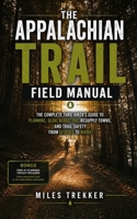 The Appalachian Trail Field Manual: The Complete Thru-Hiker's Guide to Planning, Gear, Budgeting, Resupply Towns, and Trail Safety from Georgia to Maine (Miles Trekker's Appalachian Trail Guides) 1808501020 Book Cover