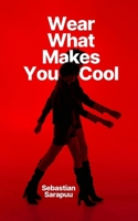 Wear What Makes You Cool 9916399034 Book Cover