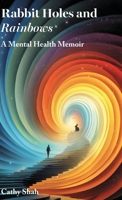 Rabbit Holes and Rainbows: A Mental Health Memoir 1836884427 Book Cover