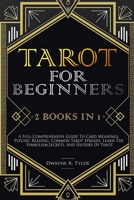 Tarot for Beginners: [2 books in 1] A Full-Comprehensive Guide To Card Meanings, Psychic Reading, Common Tarot Spreads. Learn the Symbolism, Secrets, and History Of Tarot. (The Tarot Reading Bible) B089M3Y1JS Book Cover