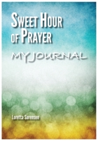 Sweet Hour of Prayer My Journal 0578313847 Book Cover