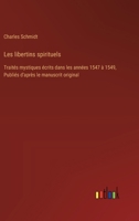 Les libertins spirituels: Traités mystiques écrits dans les années 1547 à 1549, Publiés d'après le manuscrit original 3385031168 Book Cover