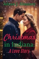 CHRISTMAS IN INDIANA: A LOVE STORY B0DQHB7H3R Book Cover