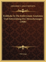 Einblicke In Die Embryonale Anatomie Und Entwicklung Des Menschenauges (1908) 1144109604 Book Cover