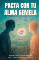 PACTA CON TU ALMA GEMELA: El mapa interior para encontrar el amor que vibra contigo (Spanish Edition) B0FF27FG3D Book Cover