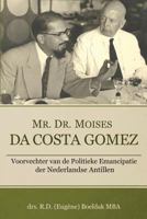 Mr. Dr. Moises Da Costa Gomez: Voorvechter Van de Politieke Emancipatie Der Nederlandse Antillen 1940654998 Book Cover