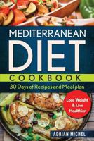 Mediterranean Diet Cookbook: 30 days of Recipes and Meal plan to Lose Weight and Live Healthier 1975852966 Book Cover