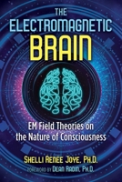 The Electromagnetic Brain: EM Field Theories on the Nature of Consciousness 1644110911 Book Cover