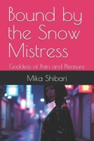 Bound by the Snow Mistress: Goddess of Pain and Pleasure B0DYF6NXXF Book Cover